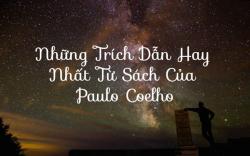 Những trích dẫn hay đắt giá nhất từ sách của Paulo Coelho