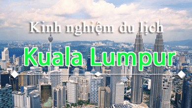 Kinh nghiệm du lịch Kuala Lumpur tự túc tiết kiệm