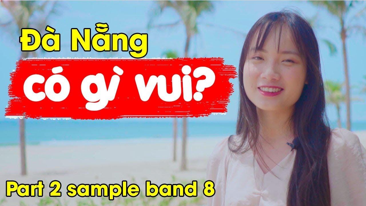 Review du lịch Đà Nẵng - IELTS Speaking part 2 sample band 8| IELTS FIGHTER
